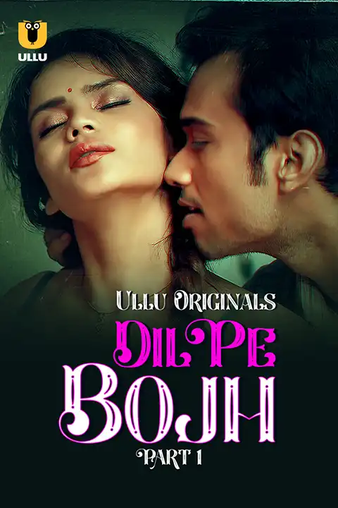Dil Pe Bojh Part 1 (ULLLU) Watch & Download Now