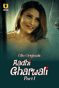 Aadhi Gharwali Part 1 (ULLU) Watch Online & Download Now