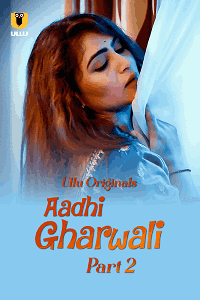 Aadhi Gharwali Part 2 (ULLU) Watch Online & Download Now