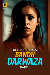 Bandh Darwaza Part 1 (ULLU) Watch Online & Download Now