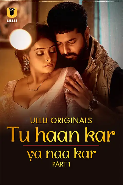 Tu Haan Kar Ya Naa Kar (ULLU) Part 1 Watch Online & Download Now