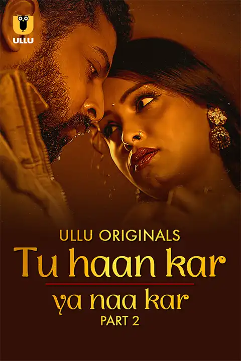 Tu Haan Kar Ya Naa Kar (ULLU) Part 2 Watch Online & Download Now